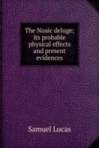 Noaic deluge; its probable physical effects and present evidences