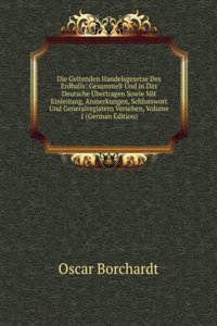 Die Geltenden Handelsgesetze Des Erdballs: Gesammelt Und in Das Deutsche Ubertragen Sowie Mit Einleitung, Anmerkungen, Schlusswort Und Generalregistern Versehen, Volume 1 (German Edition)