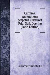 Carmina. Annotatione perpetua illustravit Frid. Guil. Doering (Latin Edition)