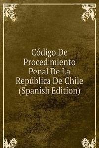 Codigo De Procedimiento Penal De La Republica De Chile (Spanish Edition)