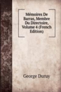 Memoires De Barras, Membre Du Directoire, Volume 4 (French Edition)