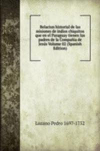 Relacion historial de las misiones de indios chiquitos que en el Paraguay tienen los padres de la Compania de Jesus Volume 02 (Spanish Edition)