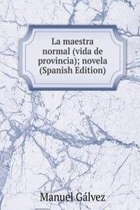La maestra normal (vida de provincia); novela (Spanish Edition)