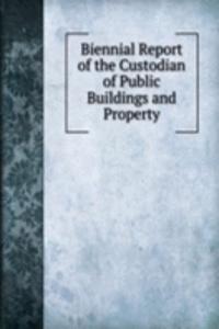 Biennial Report of the Custodian of Public Buildings and Property