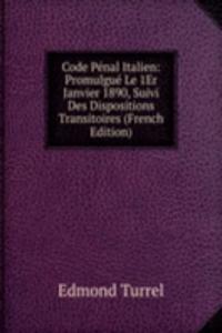 Code Penal Italien: Promulgue Le 1Er Janvier 1890, Suivi Des Dispositions Transitoires (French Edition)