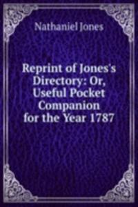 Reprint of Jones's Directory: Or, Useful Pocket Companion for the Year 1787