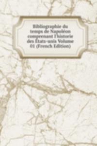 Bibliographie du temps de Napoleon comprenant l'historie des Etats-unis Volume 01 (French Edition)