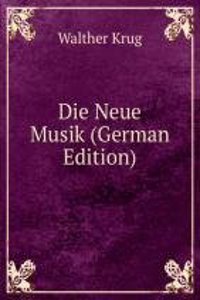 Die Neue Musik (German Edition)