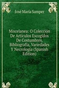 Miscelanea: O Coleccion De Articulos Escogidos De Costumbres, Bibliografia, Variedades Y Necrologia (Spanish Edition)
