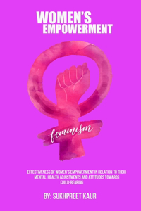 Effectiveness of Wwomen's Empowerment In Relation To Their Mental Health Adjustments And Attitudes Towards child-rearing