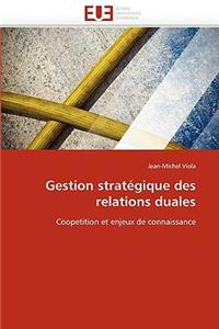 Gestion Strat�gique Des Relations Duales