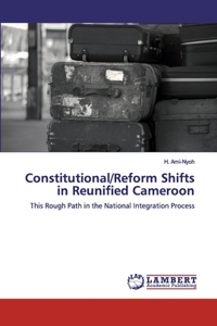 Constitutional/Reform Shifts in Reunified Cameroon