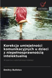 Korekcja umiejetnosci komunikacyjnych u dzieci z niepelnosprawnoscia intelektualna