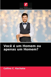 Você é um Homem ou apenas um Homem?