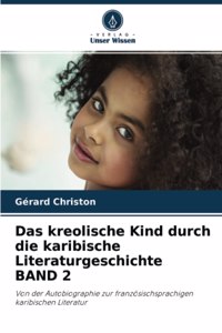 Das kreolische Kind durch die karibische Literaturgeschichte BAND 2