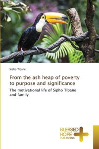 From the ash heap of poverty to purpose and significance