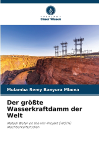 größte Wasserkraftdamm der Welt