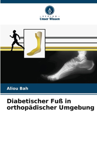 Diabetischer Fuß in orthopädischer Umgebung