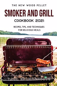 The New Wood Pellet Smoker and Grill Cookbook 2021