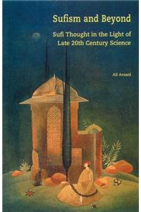 Sufism and Beyond Sufi Thought in the Light of Late 20th Century Science