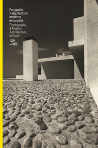 Fotografia y Arquitectura Moderna En Espana/Photography & Modern Architecure in Spain, 1925-1965