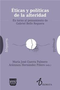 Ã?ticas Y PolÃ­ticas de la Alteridad: En Torno Al Pensamiento de Gabriel Bello Reguera