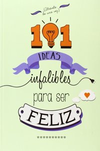 101 ideas infalibles para ser feliz