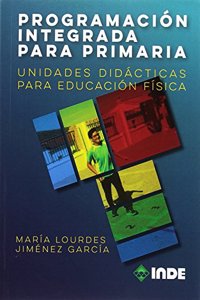 Programacion integrada para Primaria: Unidades didacticas para Educacion Fisica