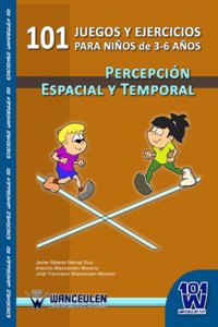 101 Juegos y Ejercicios Para Ninos de 3-6 Anos. Percepcion Espacial y Temporal