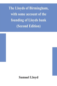 Lloyds of Birmingham, with some account of the founding of Lloyds bank (Second Edition)