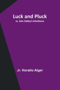 Luck and Pluck; or, John Oakley's Inheritance