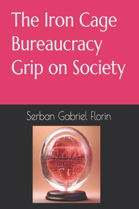 The Iron Cage-Bureaucracy Grip on Society