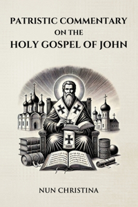 Patristic Commentary on the Holy Gospel of John