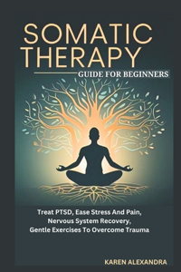 Somatic Therapy Guide for Beginners