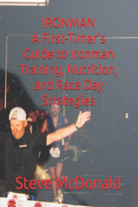 First-Timer's Guide to Ironman Training, Nutrition, and Race Day Strategies