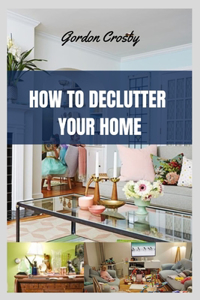 How to Declutter Your Home