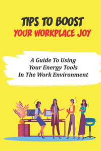 Tips To Boost Your Workplace Joy