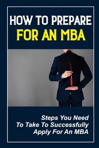 How To Prepare For An MBA