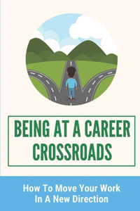 Being At A Career Crossroads