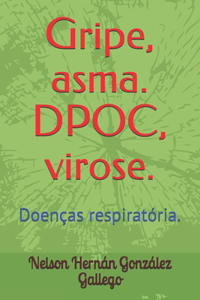 Gripe, asma. DPOC, virose.