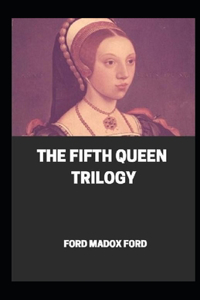 The Fifth Queen Trilogy Annotated