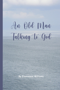 Old Man Talking to God