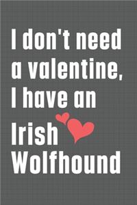 I don't need a valentine, I have an Irish Wolfhound