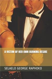 Victim of Her Own Burning Desire