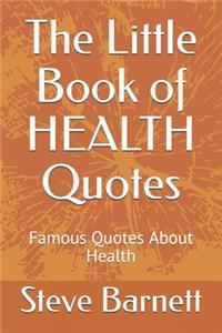 Little Book of HEALTH Quotes: Famous Quotes About Health