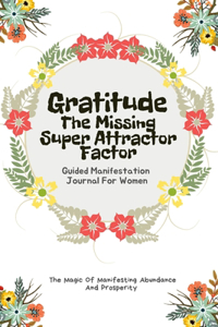 Gratitude The Missing Super Attractor Factor Guided Manifestation Journal For Women