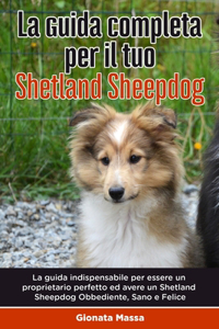 guida indispensabile per essere un proprietario perfetto ed avere un Shetland Sheepdog Obbediente, Sano e Felice