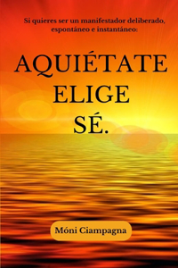 Aquiétate Elige Sé.