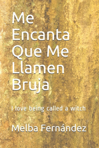 Me Encanta Que Me Llamen Bruja