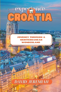 Experience Croatia: Journey through a Mediterranean Wonderland